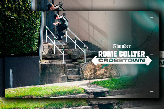 Rome Collyer : Crosstown x Thunder Trucks